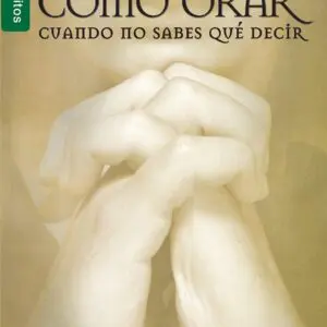 Cómo orar cuando no sabes qué decir