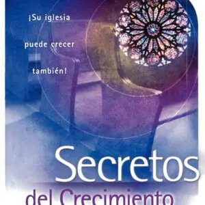 Secretos Del Crecimiento De La Iglesia