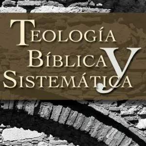 Teología bíblica y sistemática