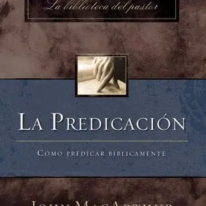 La predicación: Cómo predicar bíblicamente