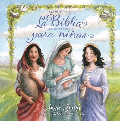 Mujeres De La Biblia Cuentan Sus Historias Para Niñas