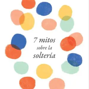 Siete mitos sobre la Soltería