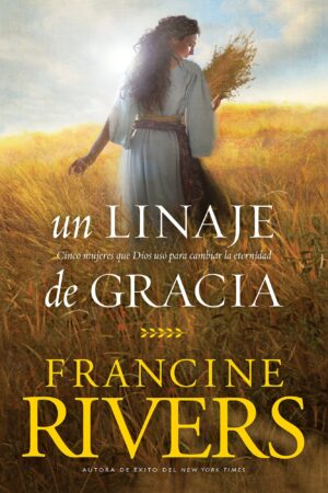 Un linaje de Gracia / Francine Rivers