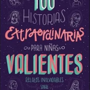 100 Historias extraordinarias para niñas valientes.