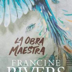 La obra maestra/ Francine Rivers