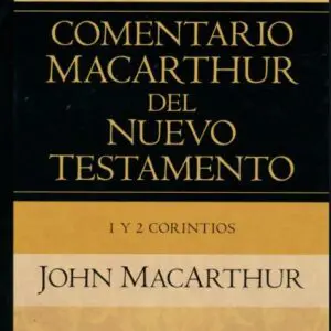 Comentario MacArthur Del Nuevo Testamento / 1 Y 2 Corintios