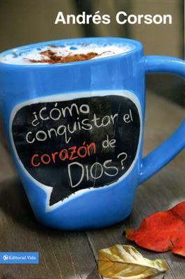 Cómo conquistar el corazón de Dios