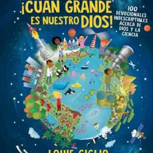 ¡Cuán grande es nuestro Dios! 100 Devocionales indescriptibles acerca de Dios y la ciencia