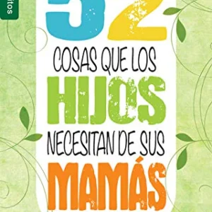 52 cosas que los hijos necesitan de sus mamas