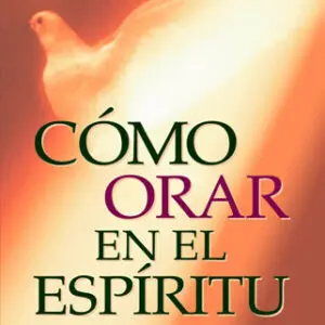 Cómo orar en el Espiritu