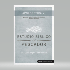 Estudio Bíblico del Pescador - Apologética VI