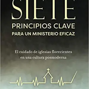 Siete Principios Clave Para Un Ministerio Eficaz