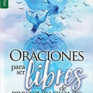 Oraciones para ser libres de preocupaciones y ansiedades