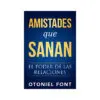 Amistades Que Sanan / El Poder De Las Relaciones