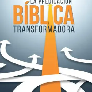 La Predicación Bíblica Transformadora