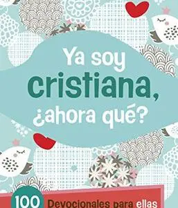 Ya Soy Cristiana¿Ahora Qué?