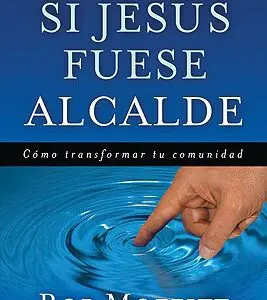 Si Jesús Fuese Alcalde / Como Transformar Tu Comunidad