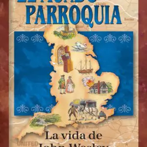 El mundo era su parroquia- La vida de John Wesley - Tubiblia.com