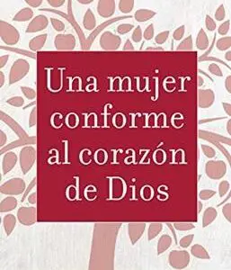 Una mujer conforme al corazón de Dios [Libro]