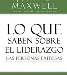 Lo que Saben Sobre el Liderazgo las Personas Exitosas