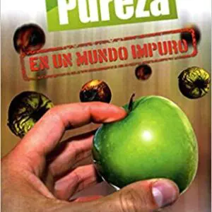 Cómo cultivar pureza en un mundo impuro