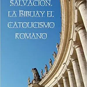 La Salvación La Biblia y El Catolicismo Romano