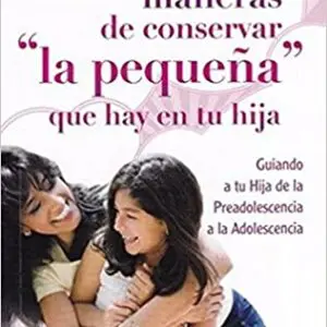 Seis maneras de conservar la pequeña que hay en tu hija