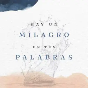 Hay un Milagro En Tus Palabras