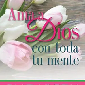 Ama a Dios con Toda tu Mente - Tubiblia