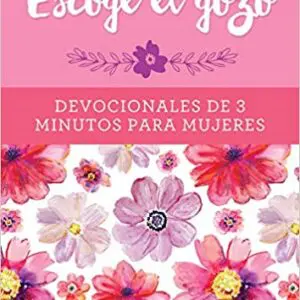 Escoge el gozo: Devocionales de 3 minutos para mujeres