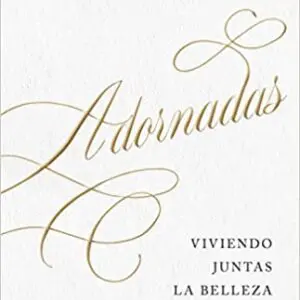 Adornadas: Viviendo juntas la belleza del evangelio