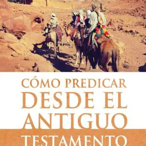 Cómo Predicar Desde El Antiguo Testamento