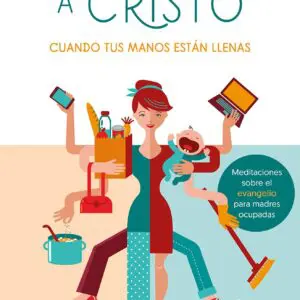 Atesorando a Cristo cuando tus manos están llenas