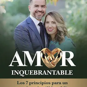 Amor Inquebrantable/Los 7 Principios Para Un Matrimonio Solido Y Feliz