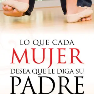 Lo que cada mujer desea que le diga su padre