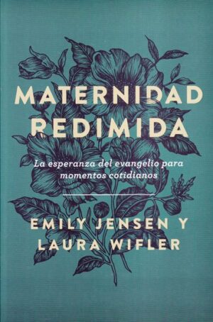 Maternidad redimida: La esperanza del evangelio para momentos cotidianos