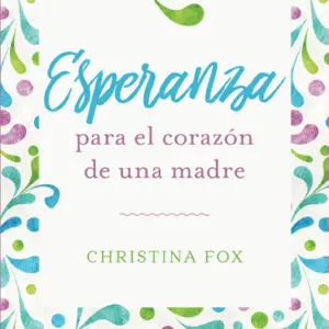 Esperanza para el corazón de una madre