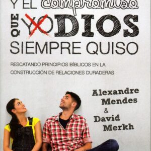 El noviazgo y el compromiso que Dios siempre quiso [Libro]