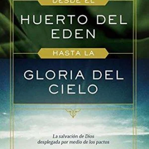 Desde El Huerto del Edén Hasta la Gloria