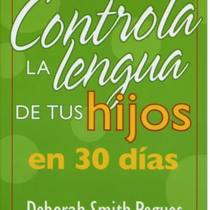 Controla La Lengua De Tus Hijos En 30 Dias