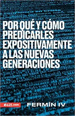 Por Que Y Como Predicarles Expositivamente