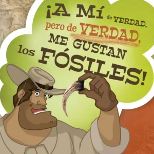 ¡A Mí de Verdad pero de Verdad Me Gustan los Fósiles!