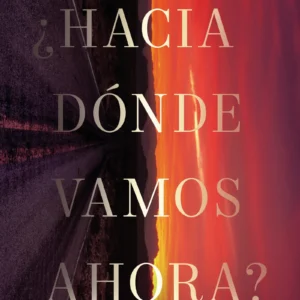 ¿Hacia Dónde Vamos Ahora?