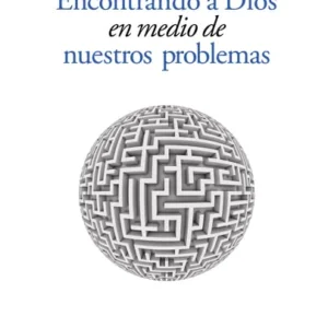 Encontrando a Dios en Medio de Nuestros Problemas