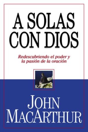 A Solas Con Dios - John MacArthur