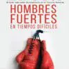 Hombres Fuertes En Tiempos Difíciles