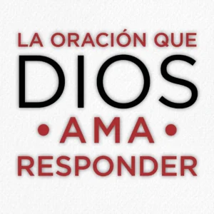 La Oración que Dios Ama Responder