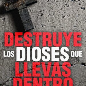 Destruye Los Dioses Que Llevas Dentro