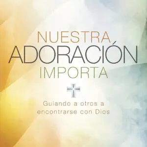 Nuestra Adoracion Importa - Tubiblia.com