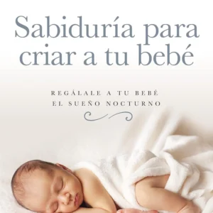 Sabiduría Para Criar A Tu Bebé